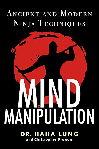 Mind Manipulation Ancient and Modern Ninja Techniques [Paperback]