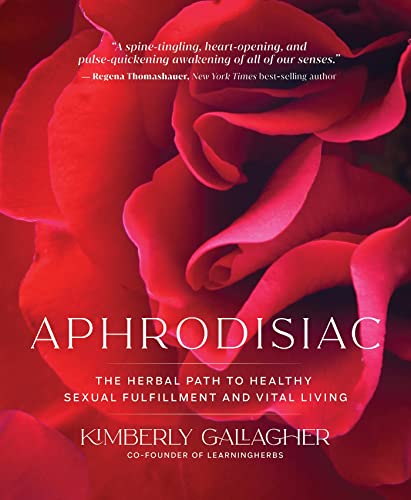 Aphrodisiac The Herbal Path to Healthy Sexual Fulfillment and Vital Living [Paperback]