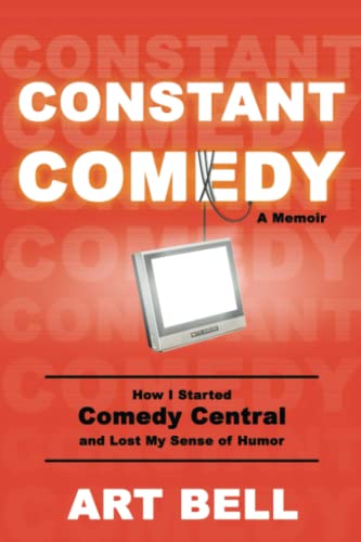 Constant Comedy How I Started Comedy Central and Lost My Sense of Humor [Paperback]