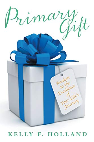 Primary Gift Awaken To The Excellence Of Your Life's Journey [Paperback]