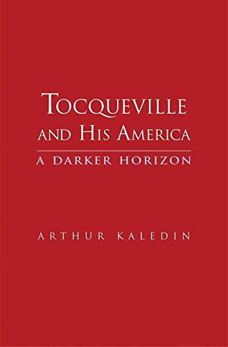 Tocqueville and His America A Darker Horizon [Hardcover]