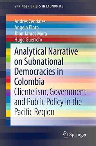 Analytical Narrative on Subnational Democracies in Colombia Clientelism, Govern [Paperback]