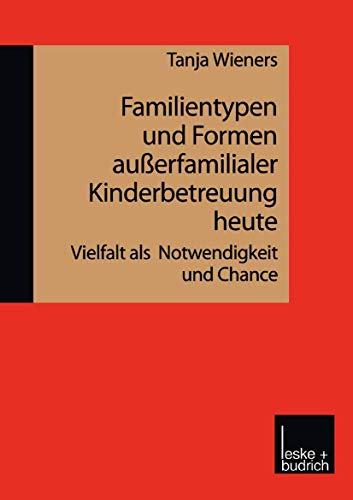 Familientypen und Formen auerfamilialer Kinderbetreuung heute Vielfalt als Not [Paperback]