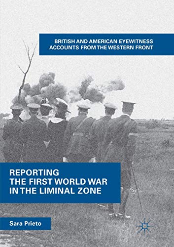Reporting the First World War in the Liminal Zone British and American Eyewitne [Paperback]