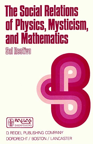 The Social Relations of Physics, Mysticism, and Mathematics Studies in Social S [Paperback]
