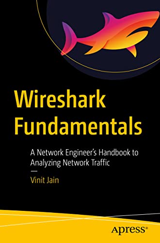 Wireshark Fundamentals A Network Engineers Handbook to Analyzing Network Traff [Paperback]