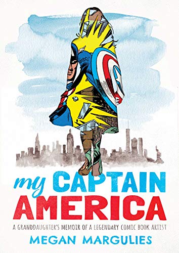My Captain America A Granddaughter&39s Memoir of a Legendary Comic Book Artis [Hardcover]