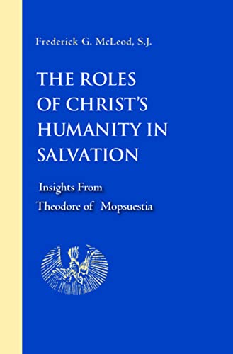 The Roles Of Christ's Humanity In Salvation Insights From Theodore Of Mopsuesti [Hardcover]