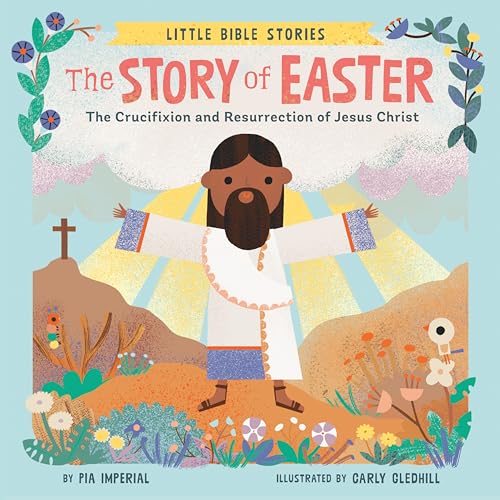The Story of Easter The Crucifixion and Resurrection of Jesus Christ [Board book]