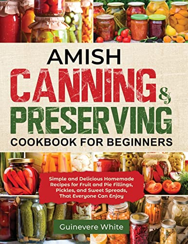 Amish Canning & Preserving Cookbook For Beginners