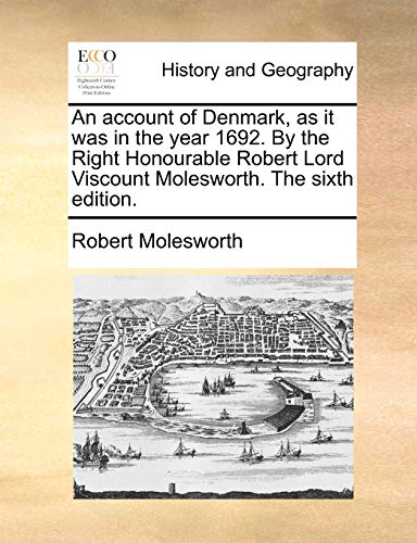 An Account Of Denmark, As It Was In The Year 1692. By The Right Honourable Rober [Paperback]