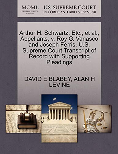Arthur H. Schwartz, etc. , et Al. , Appellants, V. Roy G. Vanasco and Joseph Fer [Paperback]