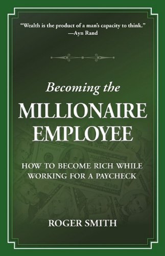 Becoming The Millionaire Employee How To Become Rich While Working For A Payche [Paperback]