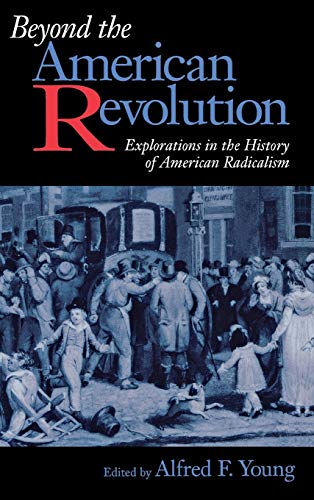 Beyond the American Revolution Explorations in the History of American Radicali [Hardcover]