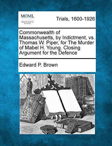 Commonwealth of Massachusetts, by Indictment, vs. Thomas W. Piper, for the Murde [Paperback]