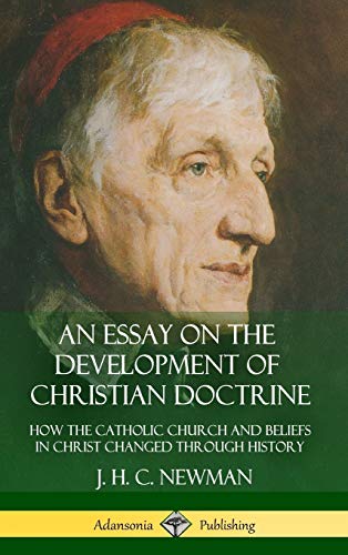 Essay on the Development of Christian Doctrine  How the Catholic Church and Bel [Hardcover]