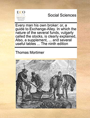 Every Man His Own Broker  A or, a guide to Exchange-Alley. in which the nature  [Paperback]