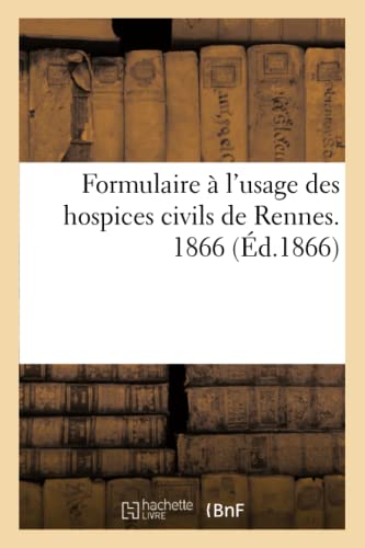 Formulaire A L'Usage Des Hospices Civils De Rennes. 1866