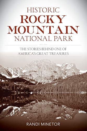 Historic Rocky Mountain National Park The Stories Behind One of America's Great [Paperback]