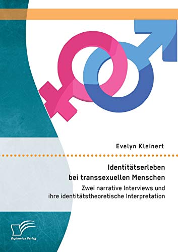 Identittserleben Bei Transsexuellen Menschen Zwei Narrative Interviews Und Ihr [Paperback]