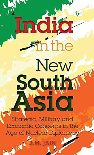 India in the New South Asia Strategic, Military and Economic Concerns in the Ag [Hardcover]