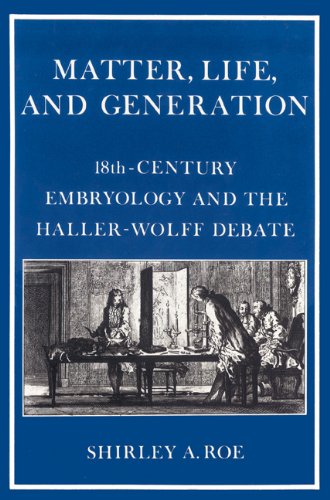 Matter, Life, and Generation Eighteenth-Century Embryology and the Haller-Wolff [Paperback]