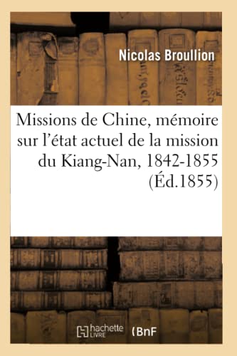 Missions de Chine, Memoire Sur l Etat Actuel de la Mission du Kiang-Nan, 1842-18 [Paperback]