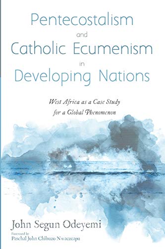 Pentecostalism and Catholic Ecumenism in Developing Nations  West Africa As a C [Paperback]