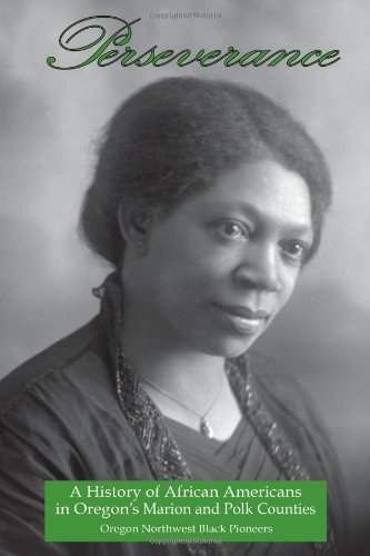 Perseverance A History Of African Americans In Oregon's Marion And Polk Countie [Paperback]