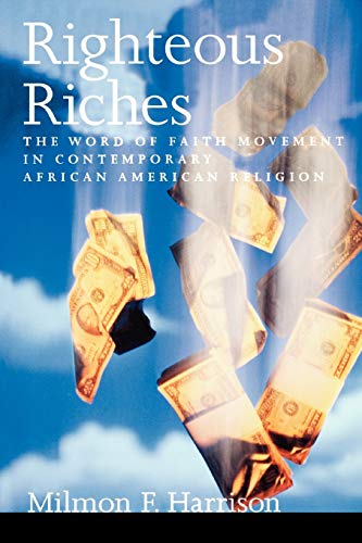 Righteous Riches The Word of Faith Movement in Contemporary African American Re [Paperback]