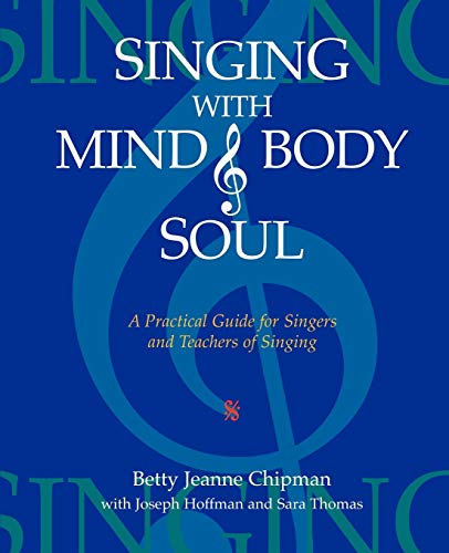 Singing With Mind, Body, And Soul A Practical Guide For Singers And Teachers Of [Paperback]