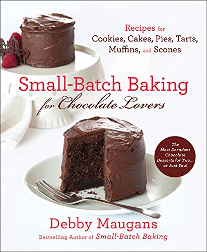 Small-Batch Baking for Chocolate Lovers Recipes for Cookies, Cakes, Pies, Tarts [Paperback]