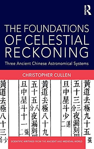The Foundations of Celestial Reckoning Three Ancient Chinese Astronomical Syste [Hardcover]