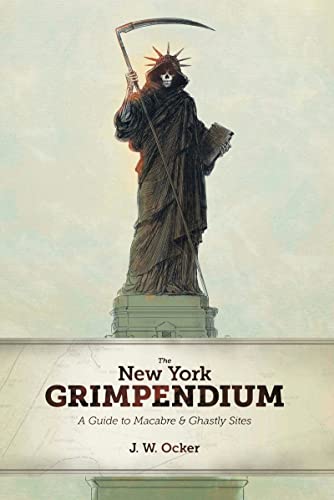 The New York Grimpendium A Guide to Macabre and Ghastly Sites in New York State [Paperback]