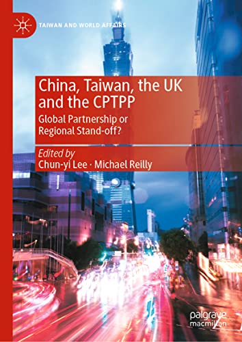 China, Taiwan, the UK and the CPTPP Global Partnership or Regional Stand-off [Hardcover]