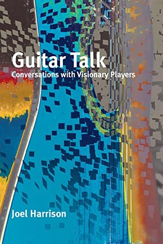 Guitar Talk Conversations with Visionary Players [Paperback]