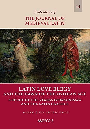 Latin Love Elegy and the Dawn of the Ovidian Age A Study of the Versus Eporedie [Paperback]