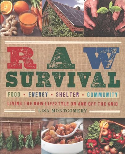 Raw Survival Living the Raw Lifestyle On and Off the Grid [Paperback]