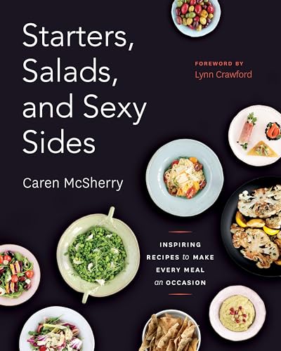 Starters, Salads, and Sexy Sides Inspiring Recipes to Make Every Meal an Occasi [Paperback]