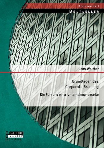 Grundlagen des Corporate Branding  Die Fuhrung Einer Unternehmensmarke [Paperback]