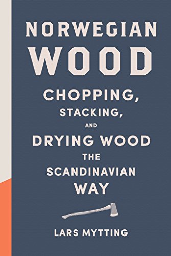Norwegian Wood Chopping, Stacking, and Drying Wood the Scandinavian Way [Hardcover]