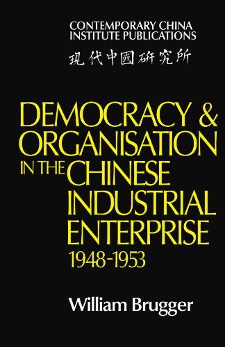 Democracy and Organisation in the Chinese Industrial Enterprise (19481953) [Paperback]