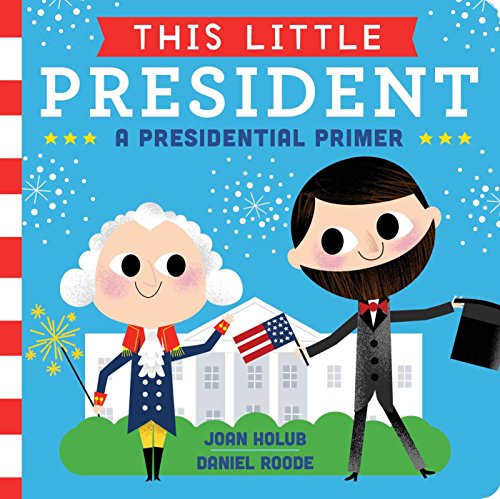 This Little President A Presidential Primer [Board book]