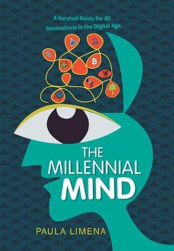 The Millennial Mind A Survival Guide For All Generations In The Digital Age. [Hardcover]