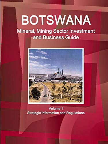 Botswana Mineral and Mining Sector Investment and Business Guide [Paperback]