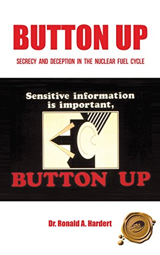 Button Up  Secrecy and Deception in the Nuclear Fuel Cycle [Hardcover]
