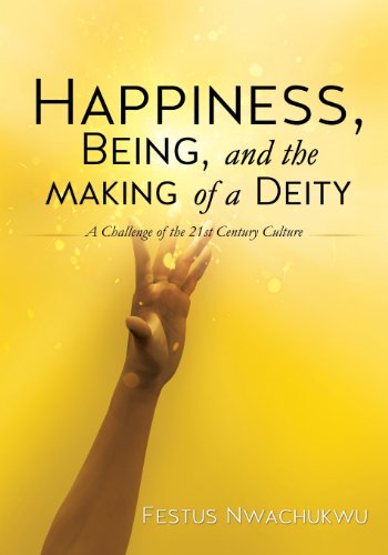 Happiness, Being, And The Making Of A Deity [Paperback]