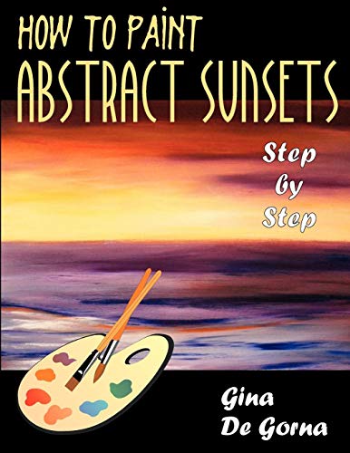 How To Paint Abstract Sunsets Step By Step [Paperback]