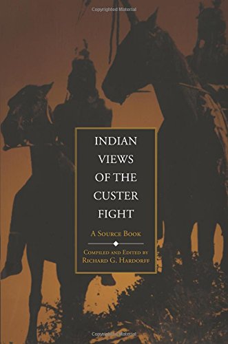 Indian Views of the Custer Fight A Source Book [Paperback]