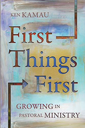 First Things First Growing in Pastoral Ministry [Paperback]